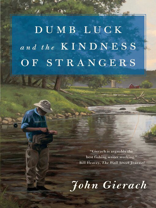 Title details for Dumb Luck and the Kindness of Strangers by John Gierach - Available